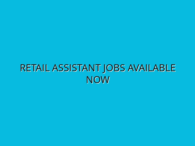 Retail Assistant Jobs in Sydney, Melbourne & Brisbane: Apply Today